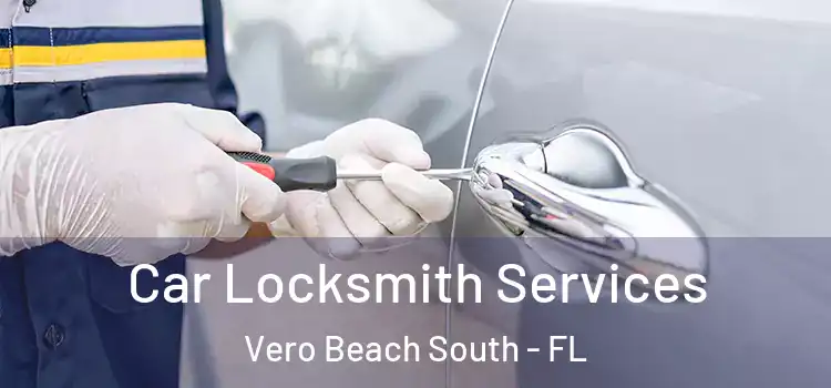 Car Locksmith Services Vero Beach South - FL