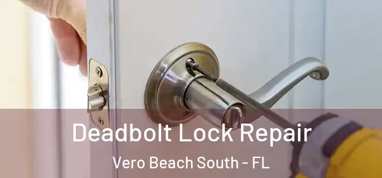 Deadbolt Lock Repair Vero Beach South - FL