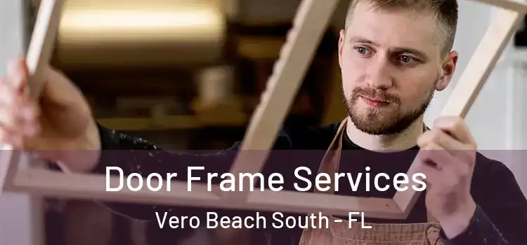 Door Frame Services Vero Beach South - FL