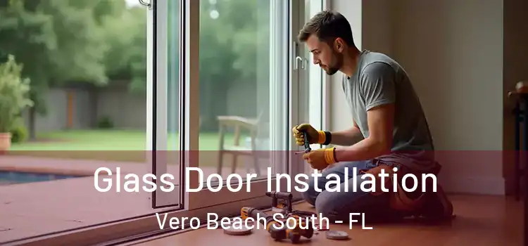 Glass Door Installation Vero Beach South - FL