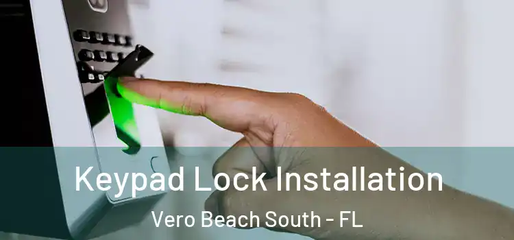 Keypad Lock Installation Vero Beach South - FL