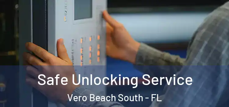 Safe Unlocking Service Vero Beach South - FL